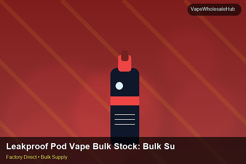 Leakproof Pod Vape Bulk Stock โ Leakproof Pod Vape Bulk Stock: Bulk Supplier Guide | 2026 Edition photo 2