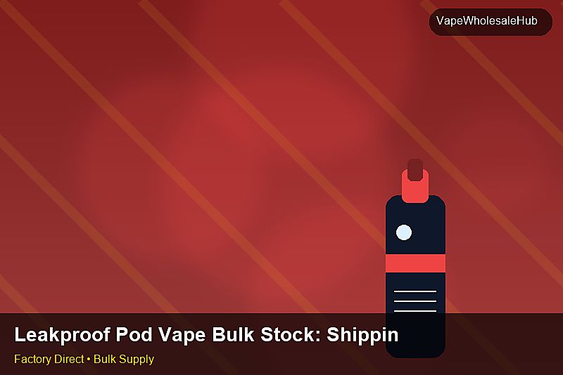 Leakproof Pod Vape Bulk Stock — Leakproof Pod Vape Bulk Stock: Shipping & Logistics | 2026 Edition photo 1