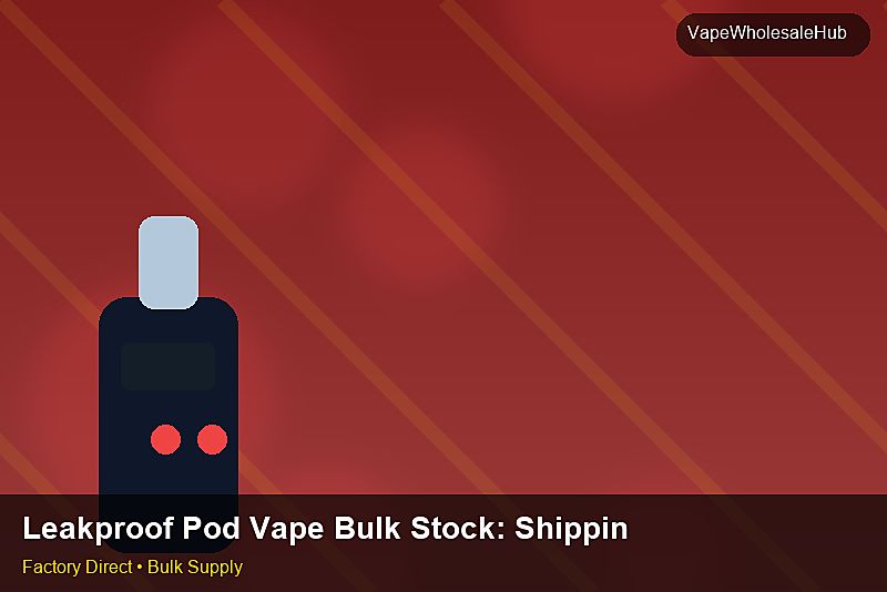 Leakproof Pod Vape Bulk Stock — Leakproof Pod Vape Bulk Stock: Shipping & Logistics | 2026 Edition photo 2